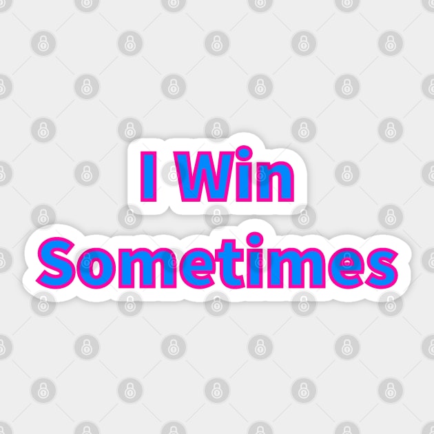 I Win Sometimes Sticker by wildjellybeans